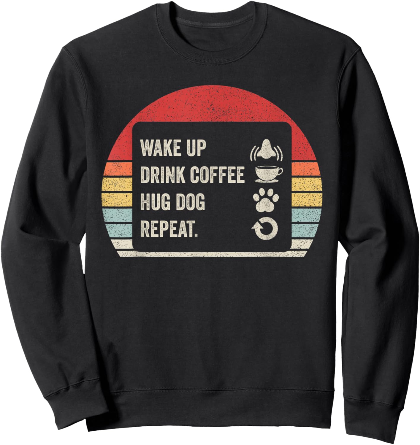 Vintage Retro Wake Up Drink Coffee Hug Dog Repeat Sweatshirt - Sweatshirt | Black