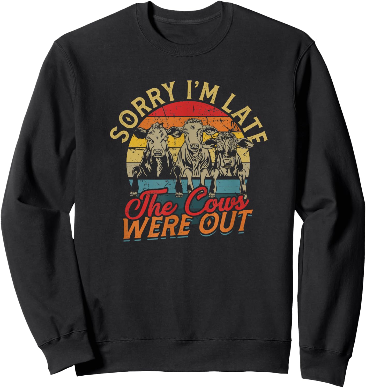 Sorry I'm late The cows were out - Farm Cows and Moo Sweatshirt - Sweatshirt | Black