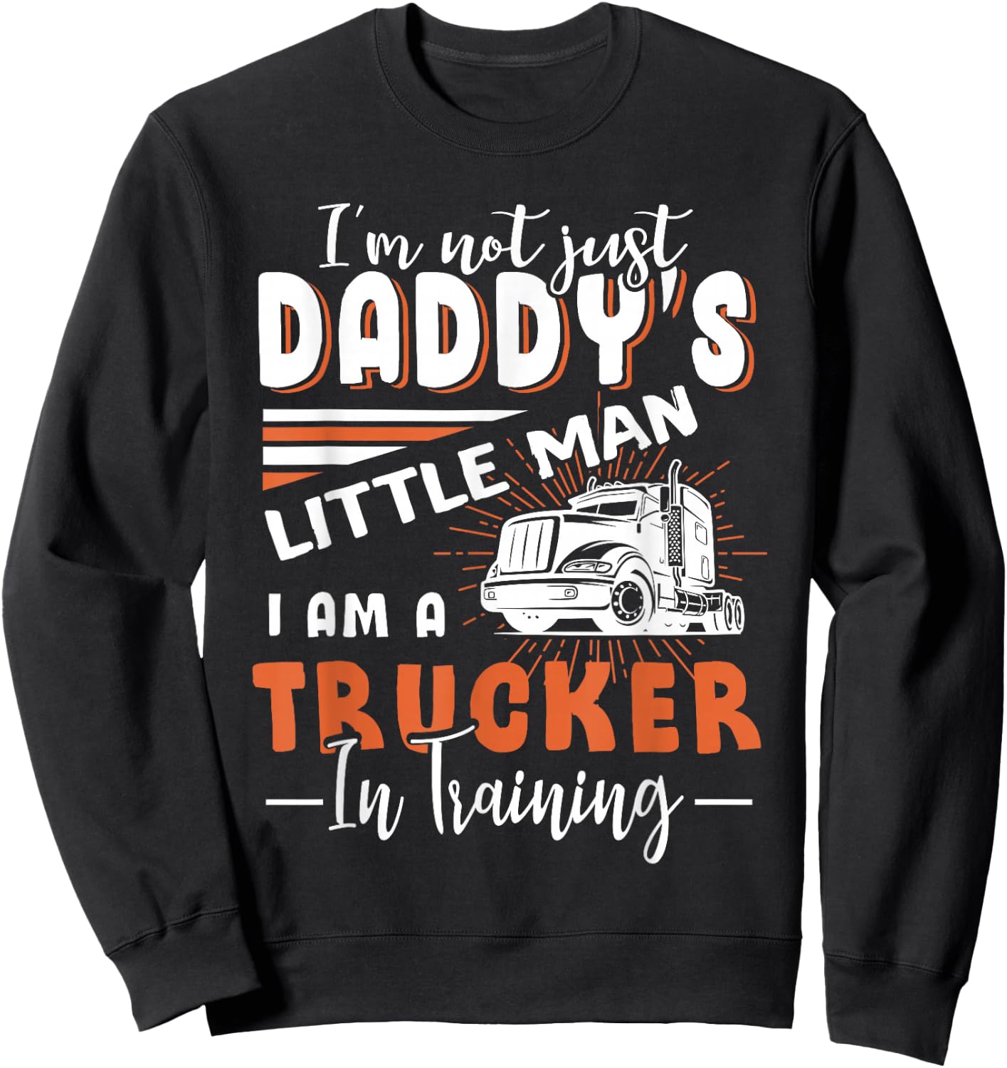 Kids Not Just Daddy's Little Man I'm A Trucker In Training Sweatshirt - Sweatshirt | Black