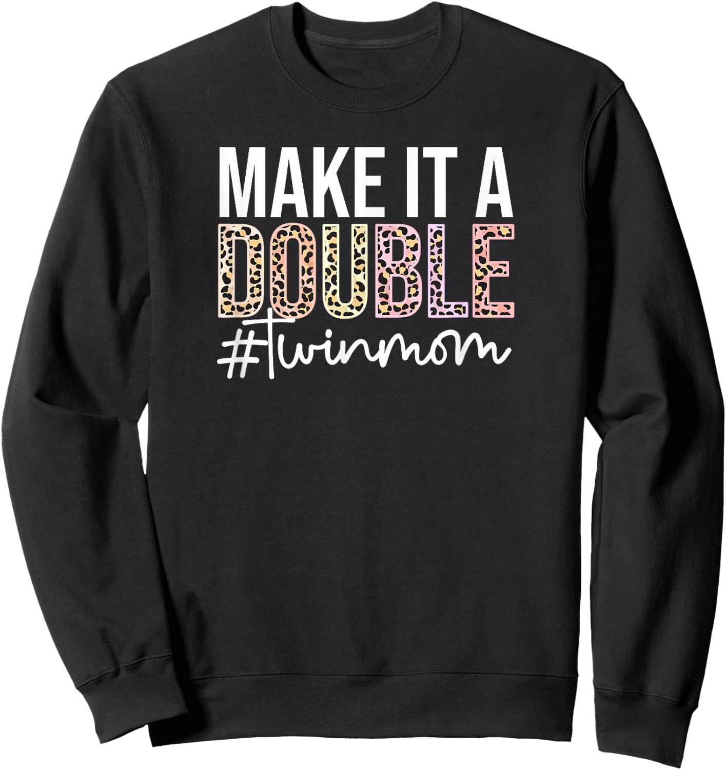Make It A Double Twin Mom of Twins Twin Mother Sweatshirt - Sweatshirt | Black