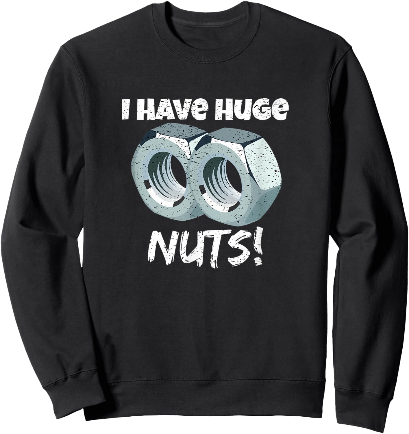 I Have Huge Nuts Mechanics Sweatshirt - Sweatshirt | Black