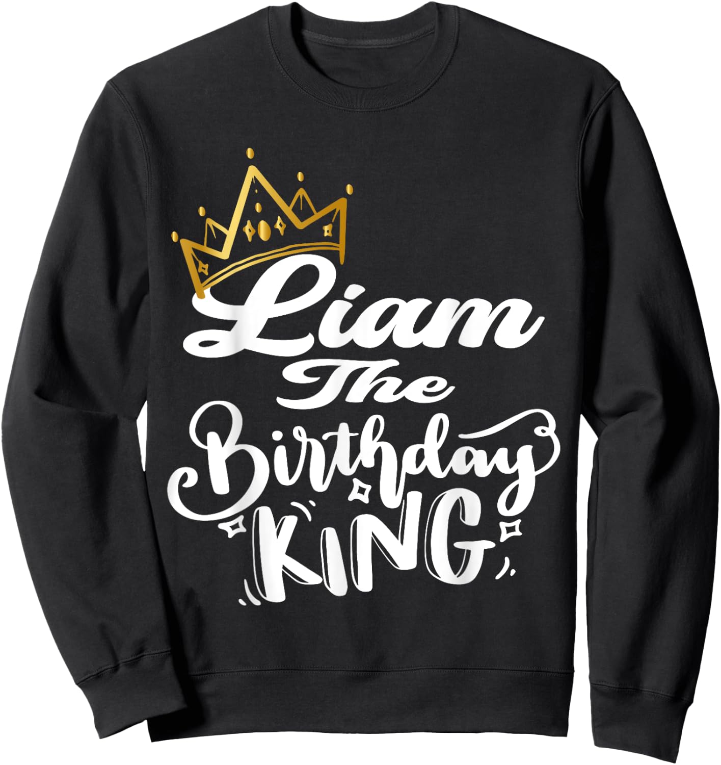 Liam The Birthday King Happy Birthday Shirt Men Boys Teens Sweatshirt - Sweatshirt | Black