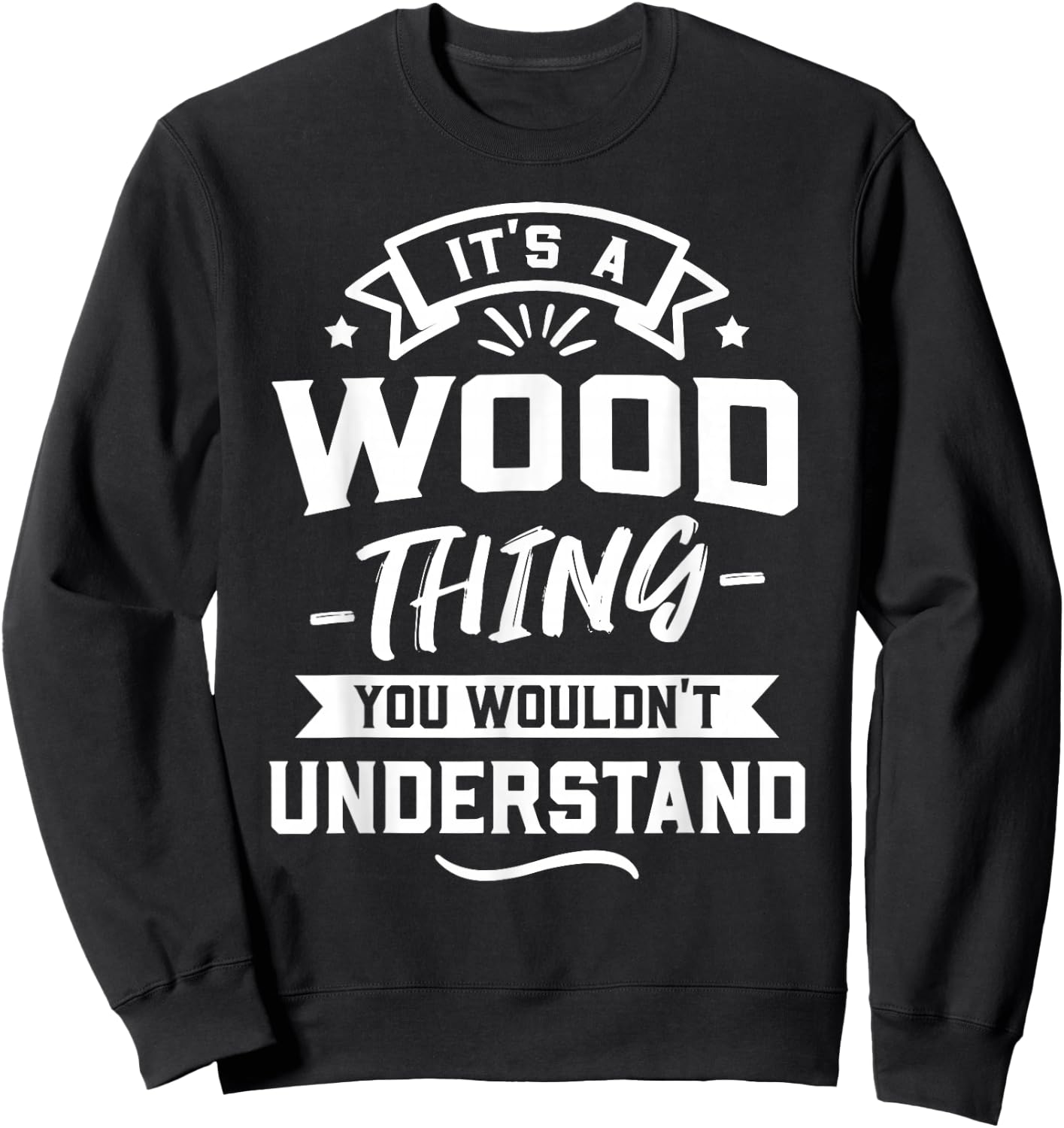 It's A Wood Thing You Wouldn't Understand - Surname Gift Sweatshirt - Sweatshirt | Black
