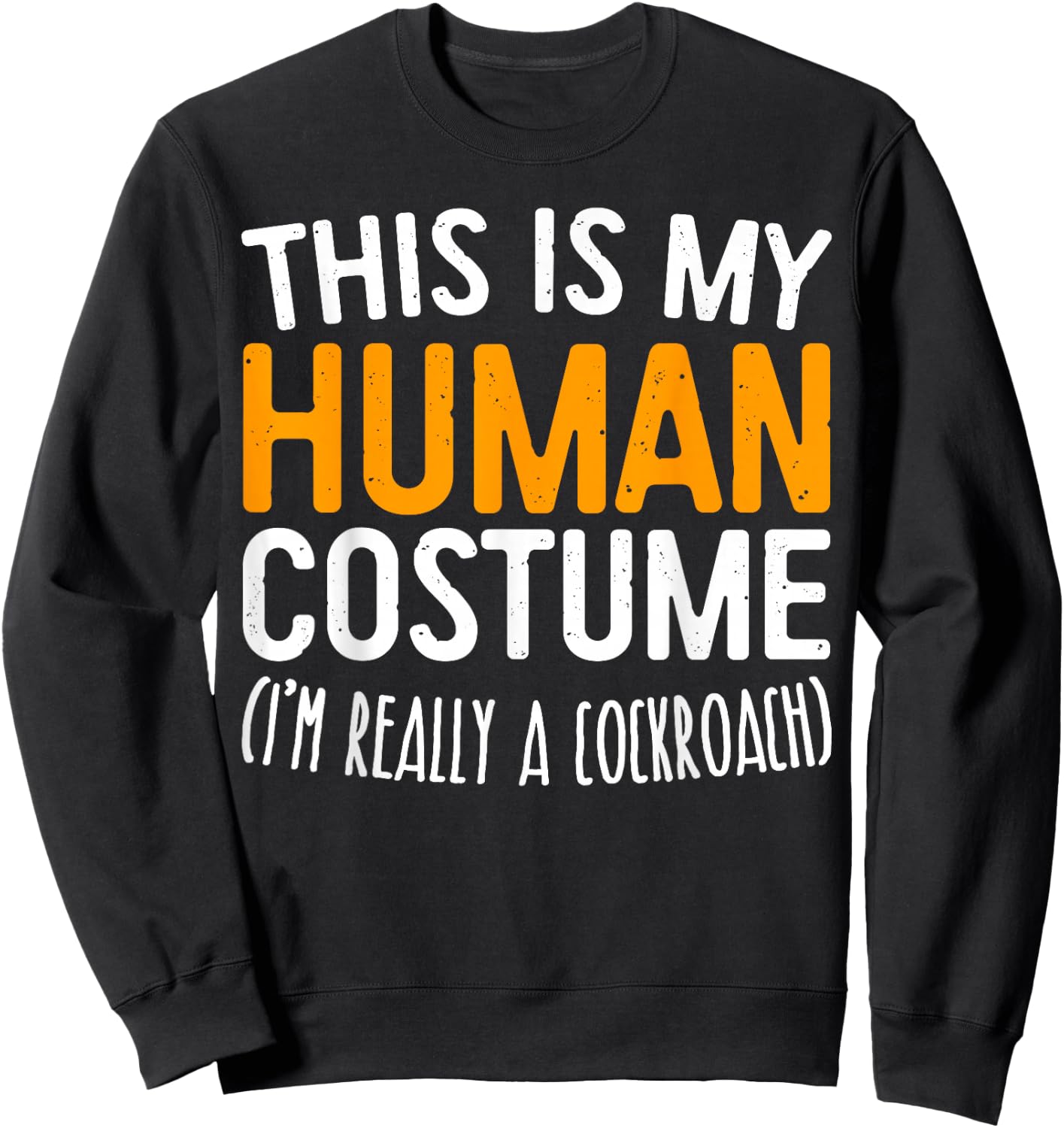 This Is My Human Costume I'm Really A Cockroach Shirt Sweatshirt - Sweatshirt | Black