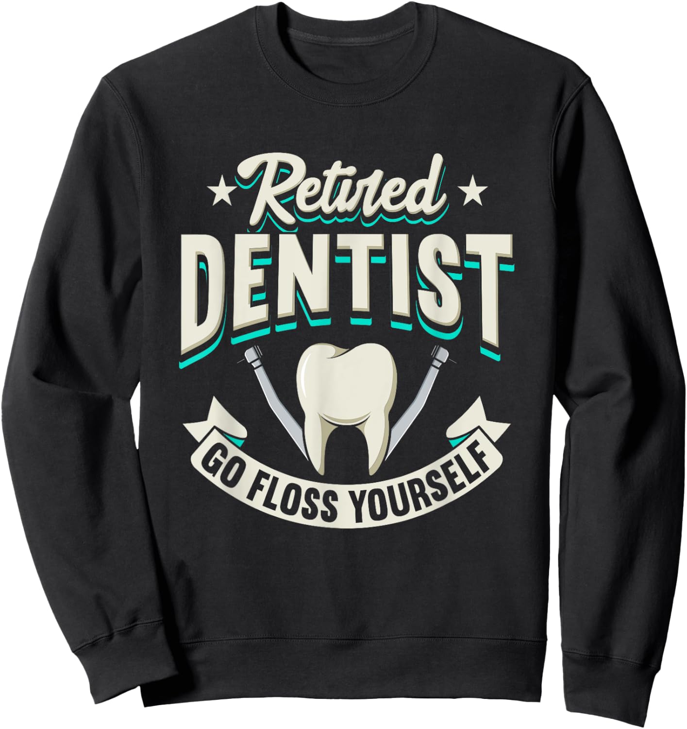 Funny Retired Dentist Go Floss Yourself Design Sweatshirt - Sweatshirt | Black