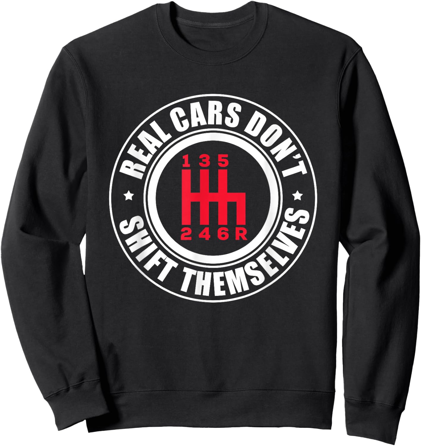 Real Cars Don't Shift Themselves Funny Auto Racing Mechanic Sweatshirt - Sweatshirt | Black