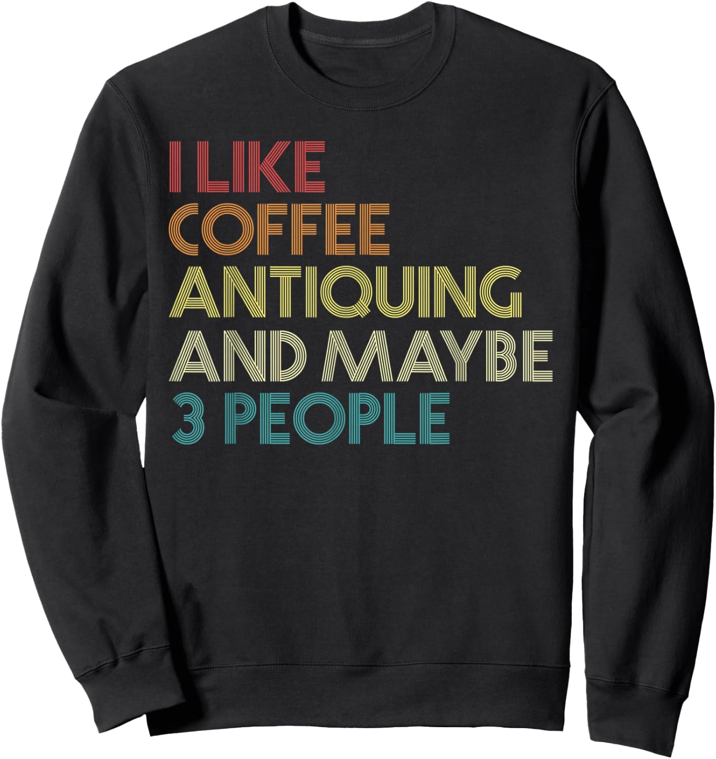 Antiquing Antiques Coffee Lovers Vintage Retro Funny Quote Sweatshirt - Sweatshirt | Black