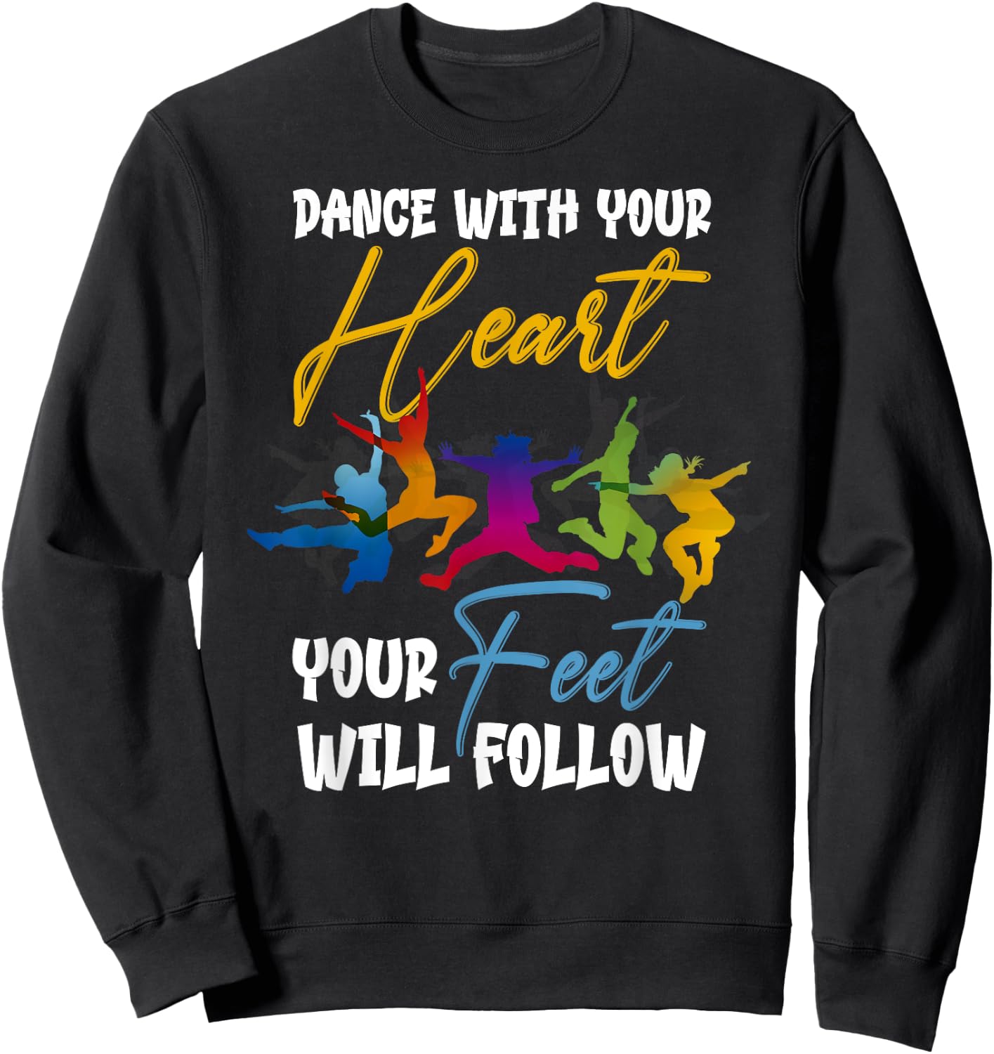 Dance With Your Heart Your Feet Will Follow Sweatshirt - Sweatshirt | Black