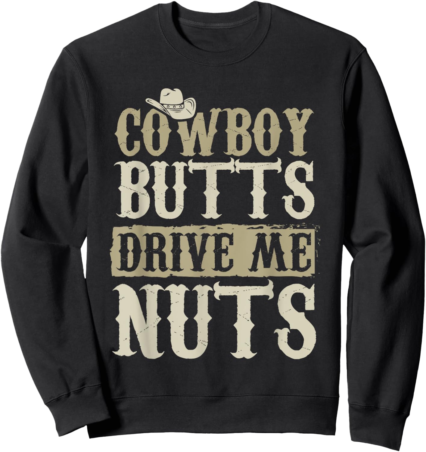 Cowboy Butts Drive Me Nuts Female Western Rodeo Sweatshirt - Sweatshirt | Black