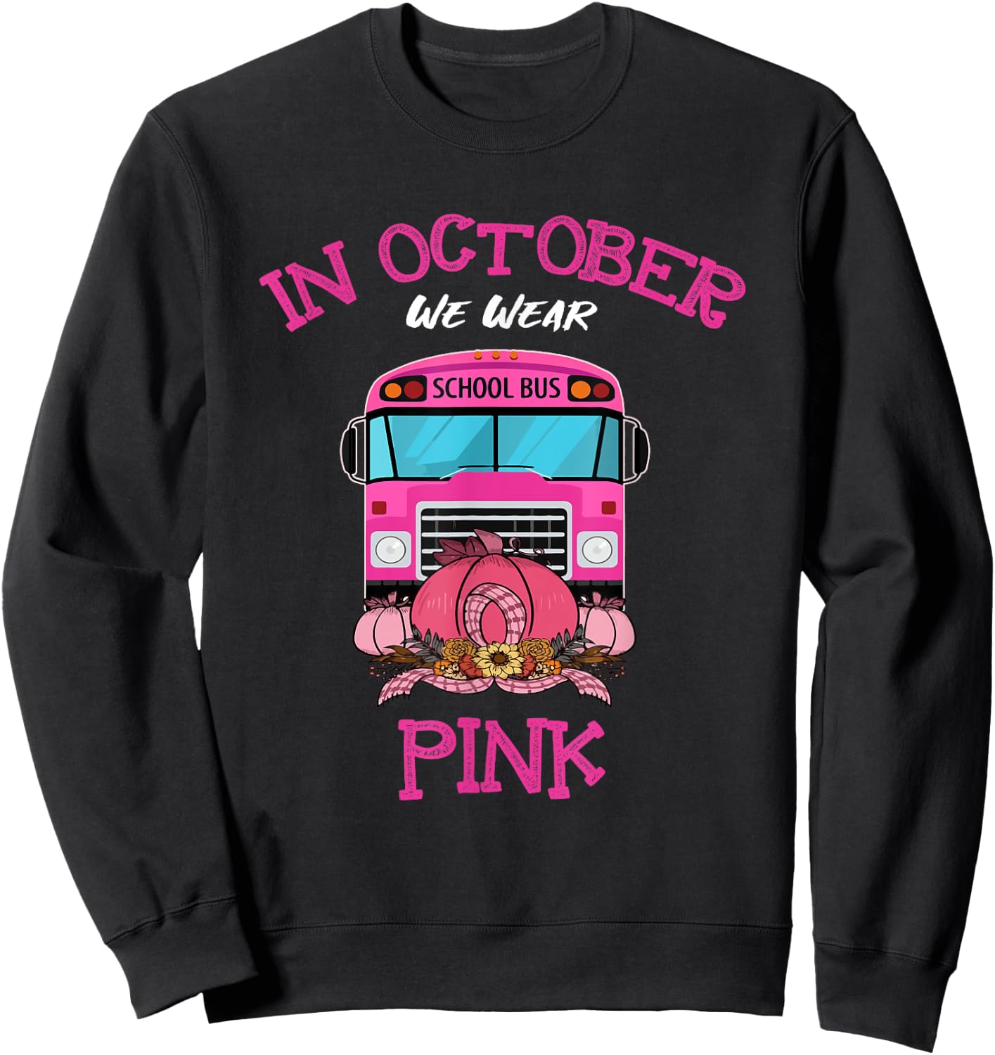 In October We Wear Pink School Bus Breast Cancer Awareness Sweatshirt - Sweatshirt | Black