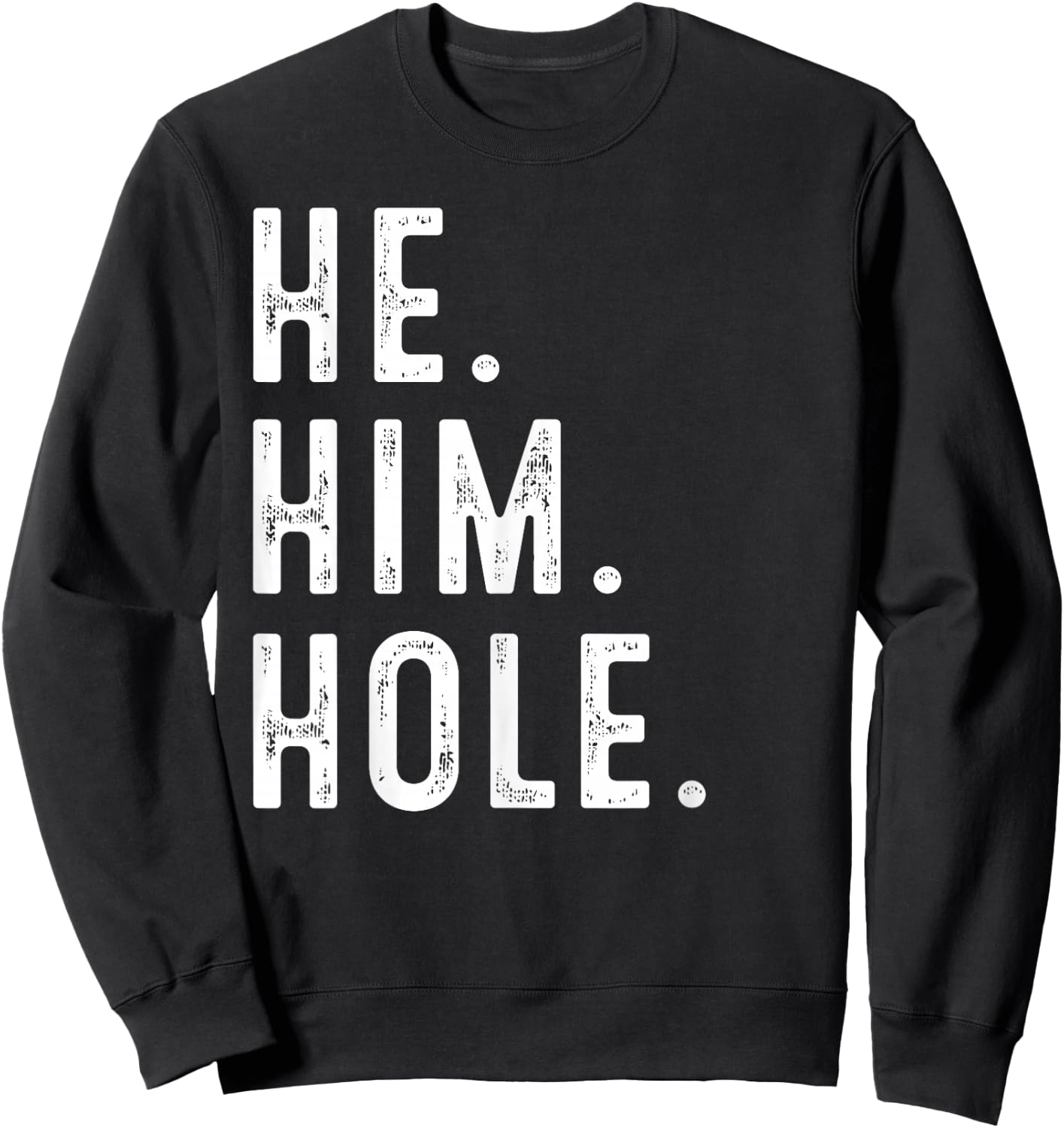 Funny He Him Hole Quote He Him Hole Cool Sweatshirt - Sweatshirt | Black