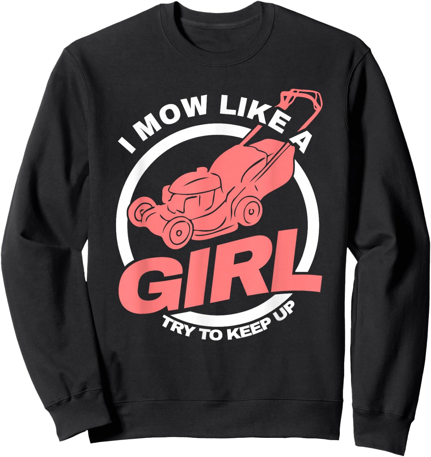 I Mow Like A Girl Lawnmower Gardener Women Mower Lawn Mowing Sweatshirt - Sweatshirt | Black