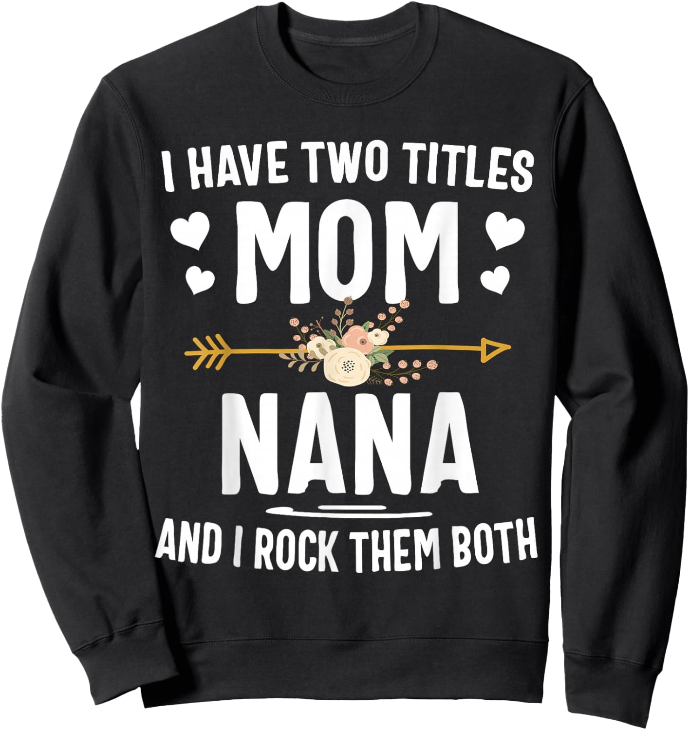 I Have Two Titles Mom and Nana Shirt Sweatshirt - Sweatshirt | Black
