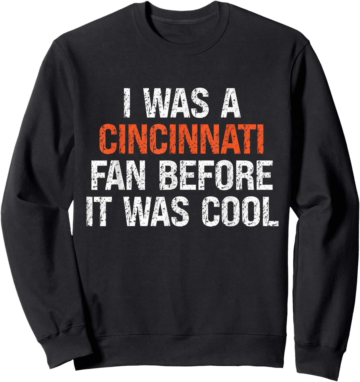 I Was a Cincinnati Fan Before It Was Cool Sweatshirt - Sweatshirt | Black