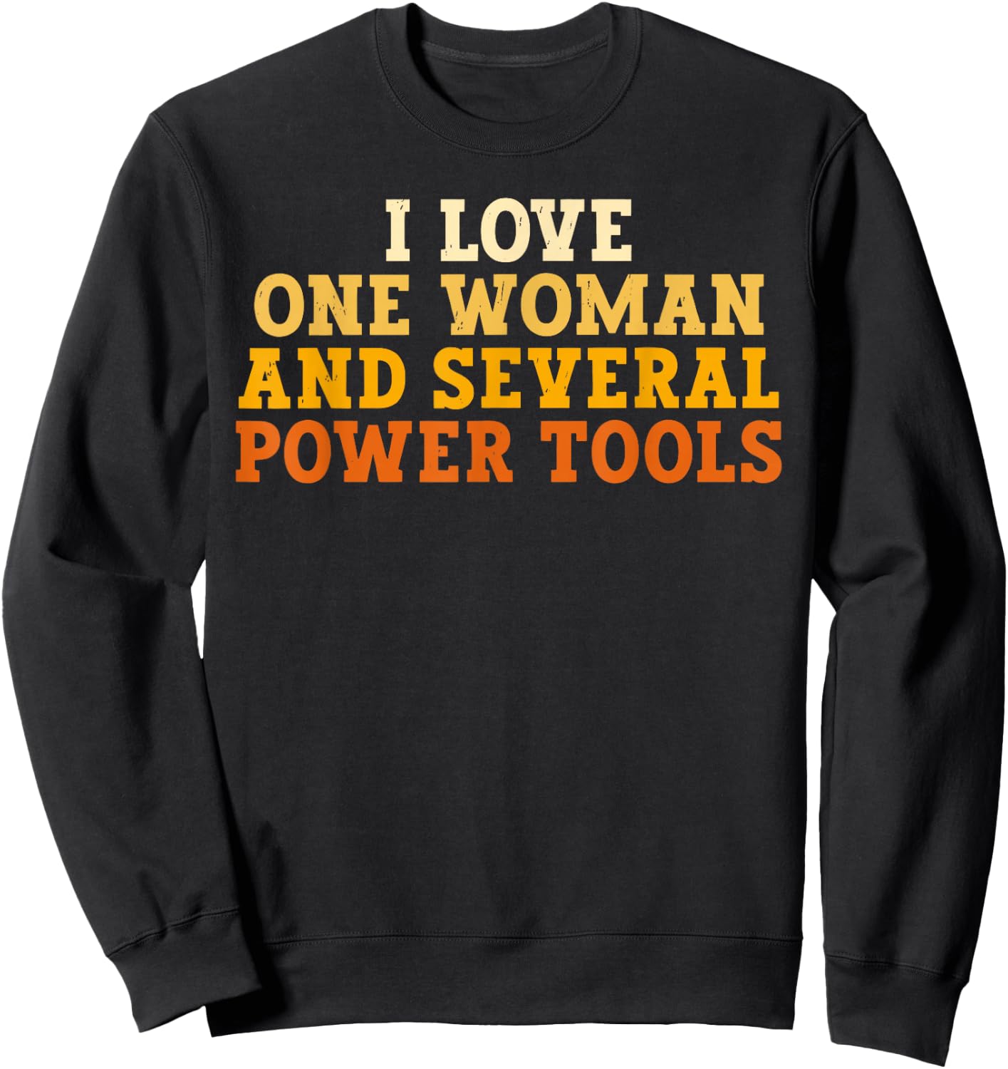I Love One Woman and Several Power Tools Funny Retro Sweatshirt - Sweatshirt | Black