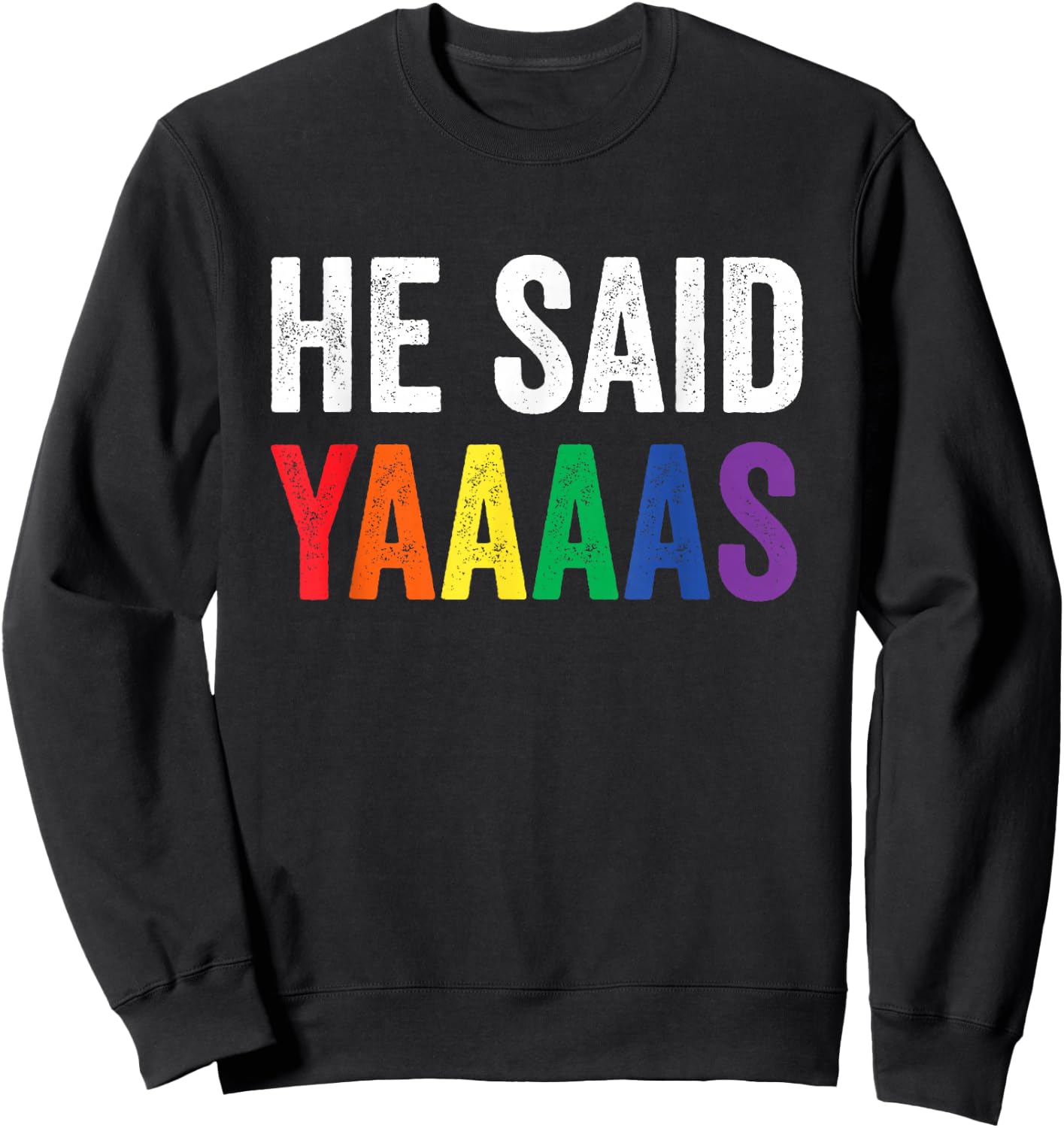 He Said Yaaaas Gay Engagement Pride Rainbow Marriage Sweatshirt - Sweatshirt | Black