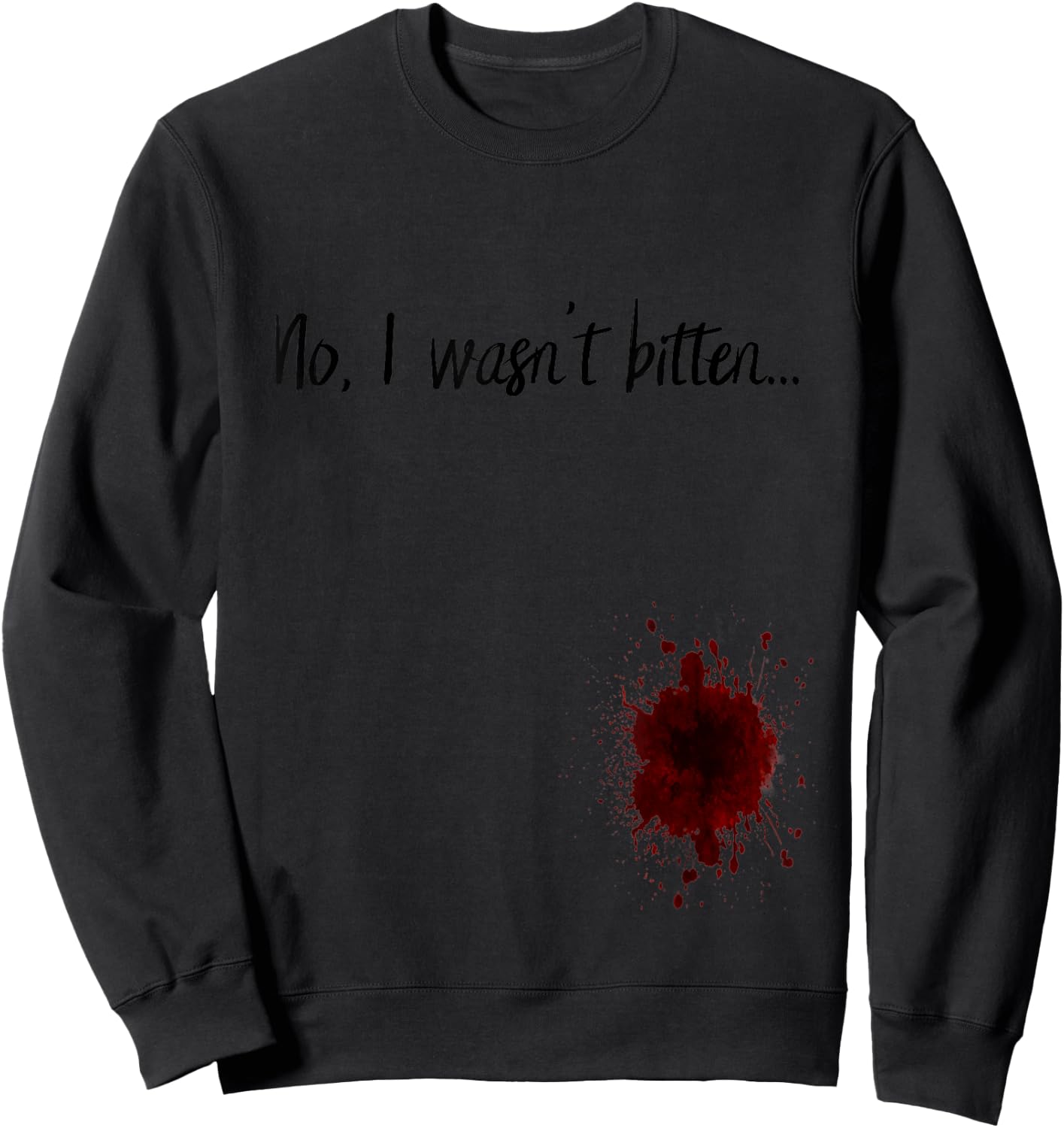 No I Wasn't Bitten Zombie Apocalypse Zombie Bite Blood Stain Sweatshirt - Sweatshirt | Black