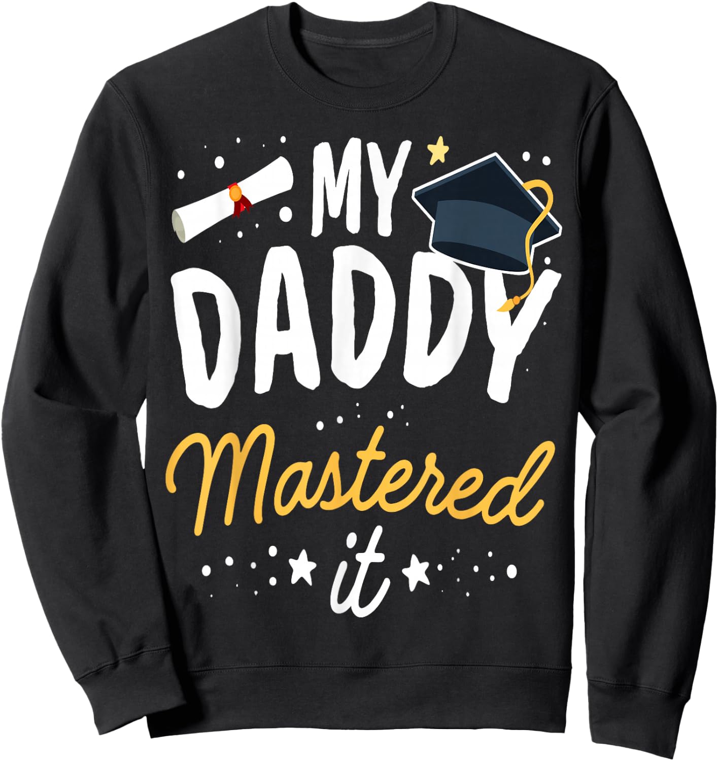 Masters Graduation My Daddy Mastered It Class of 2025 Sweatshirt - Sweatshirt | Black