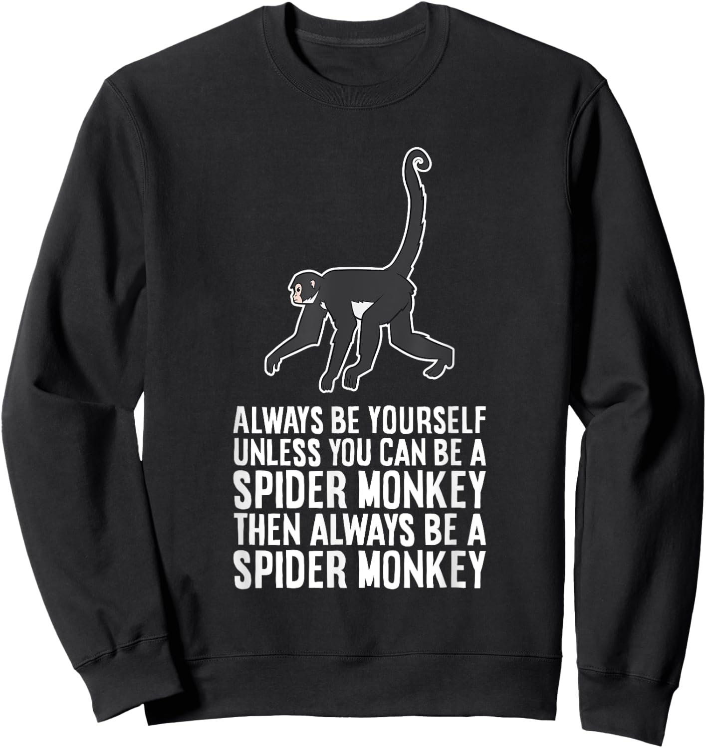 Always Be Yourself Unless You Can Be A Spider Monkey Sweatshirt - Sweatshirt | Black