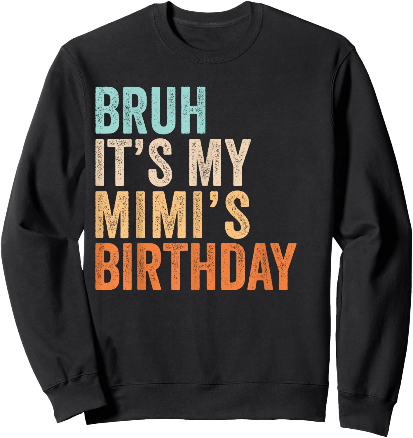 Bruh It's My Mimi's Birthday Funny Quote Grandma Sweatshirt - Sweatshirt | Black