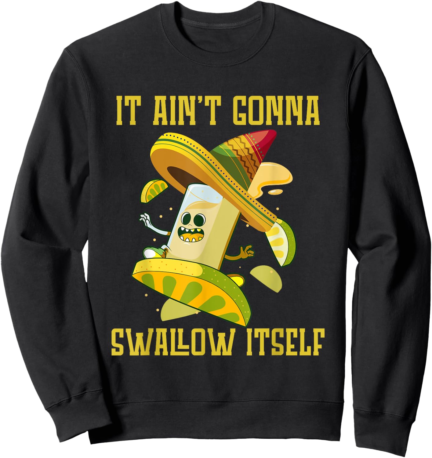 I ain`t gonna Swallow itself Mexican Fiesta Cinco de Mayo Sweatshirt - Sweatshirt | Black