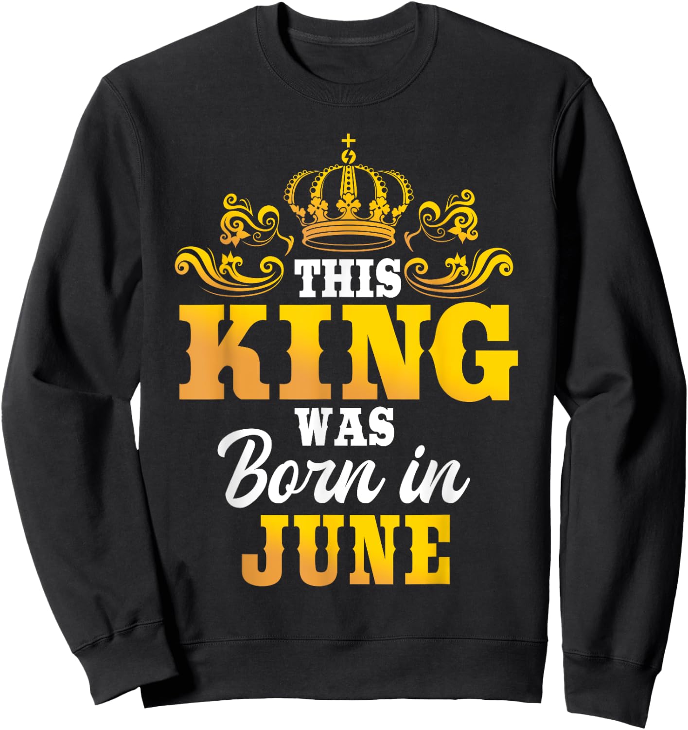 This King Was Born In June Birthday Party Celebration Sweatshirt - Sweatshirt | Black