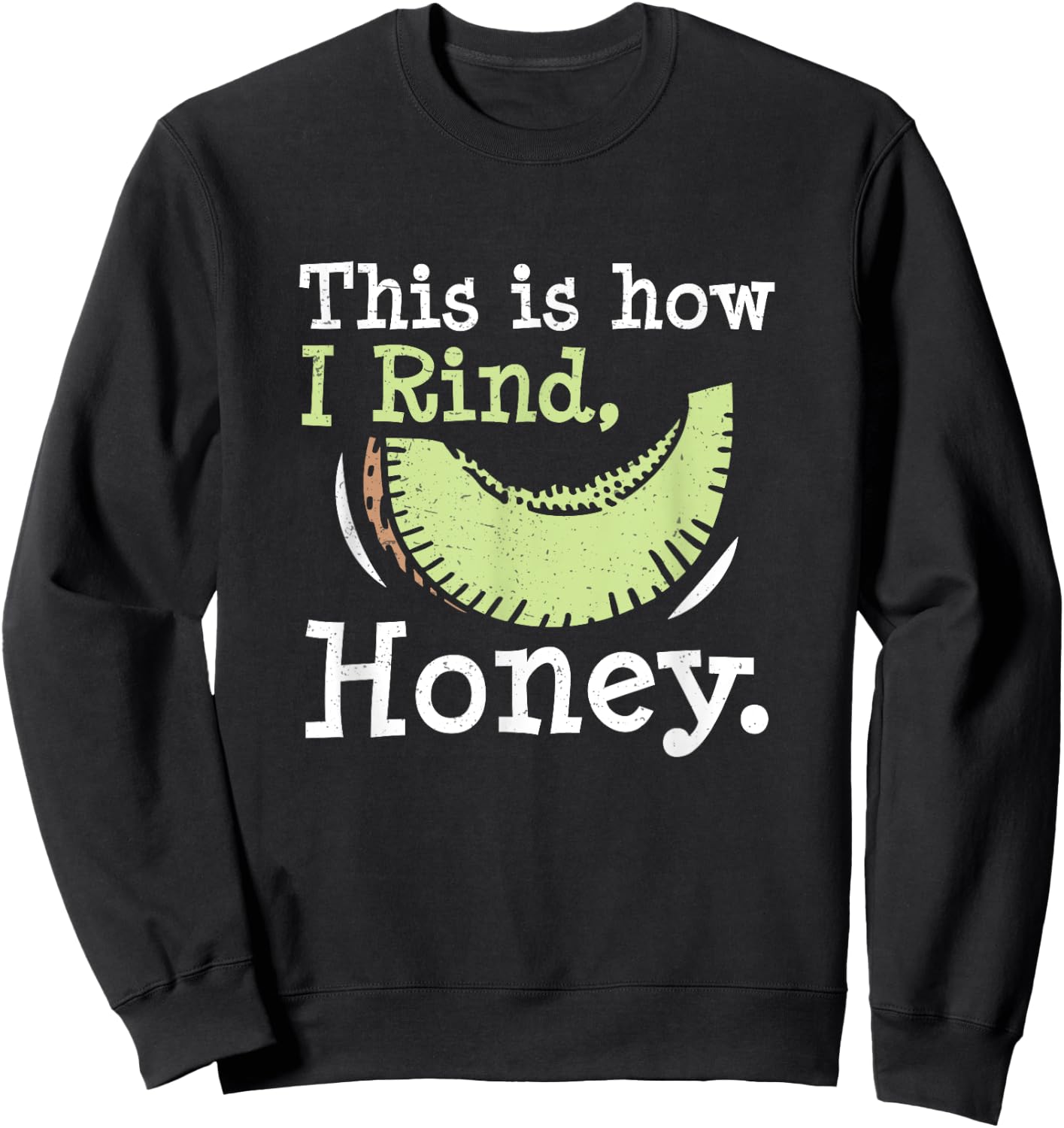 This Is How I Rind Honey Funny Honeydew Melon Honeydew Lover Sweatshirt - Sweatshirt | Black