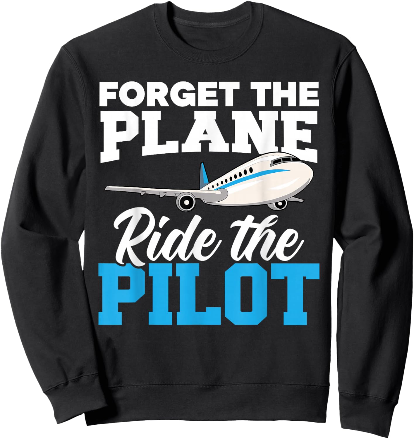 Forget The Plane Ride The Pilot Airplane Lover Aviator Sky Sweatshirt - Sweatshirt | Black