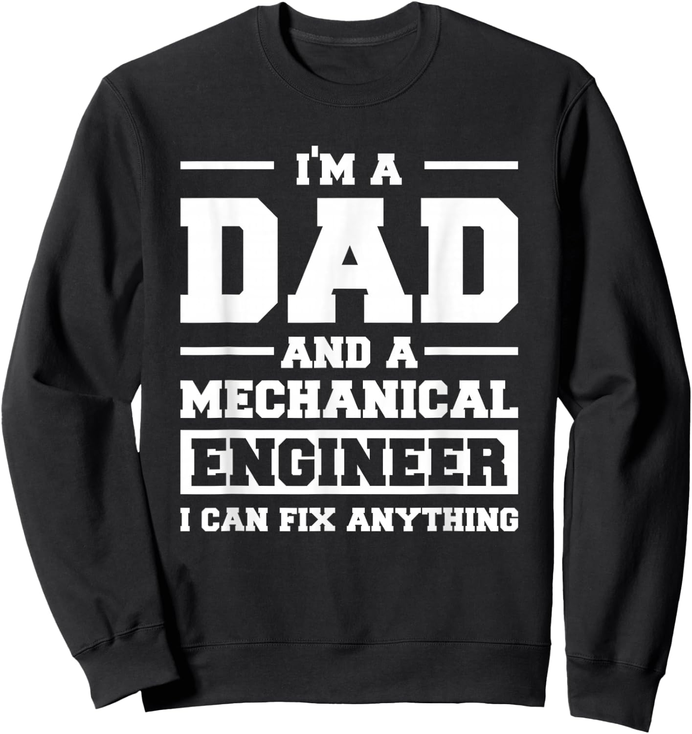 I'm A Dad And A Mechanical Engineer Can Fix Anything Sweatshirt - Sweatshirt | Black