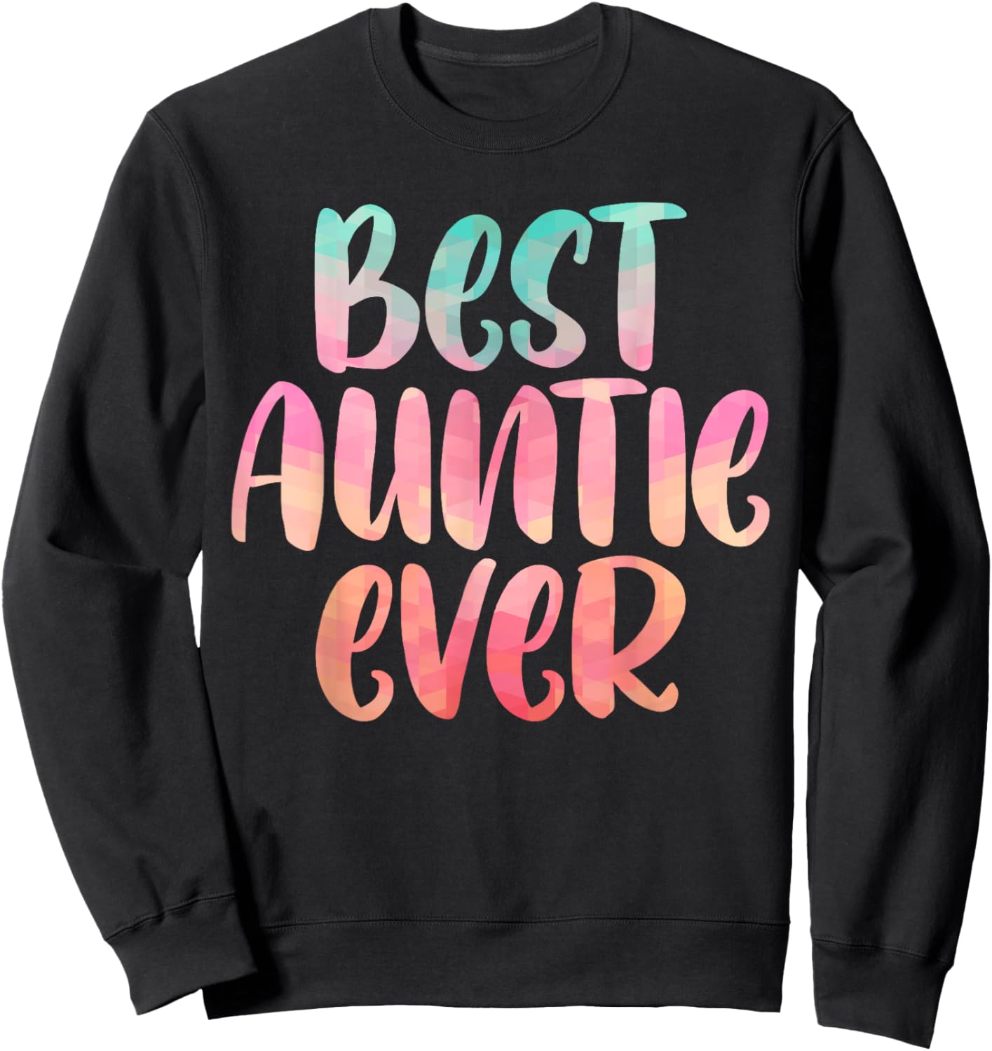 The Best Auntie Ever Mothers Day Shirt For The Best Aunt Sweatshirt - Sweatshirt | Black