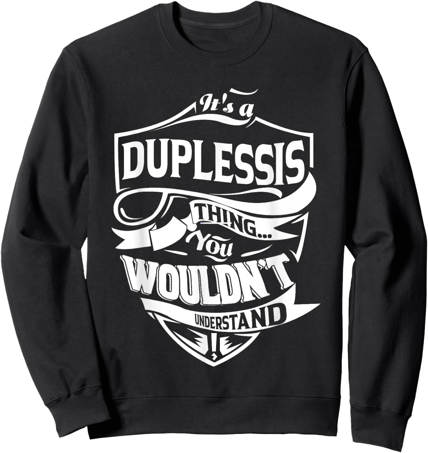 It is a DUPLESSIS Thing Gifts Sweatshirt - Sweatshirt | Black