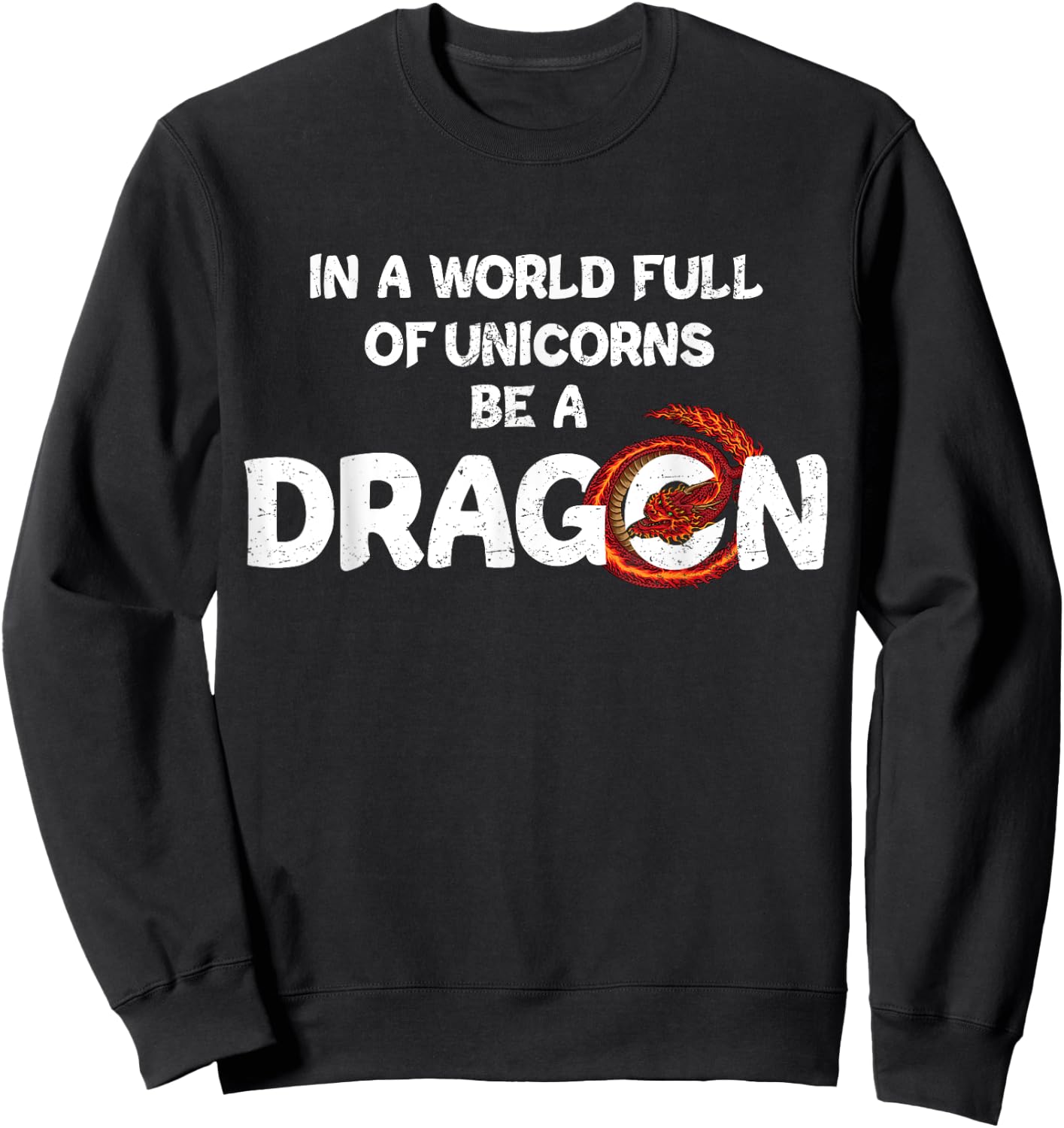 In A World Full Of Unicorns Be A Dragon - Funny Dragon Lover Sweatshirt - Sweatshirt | Black