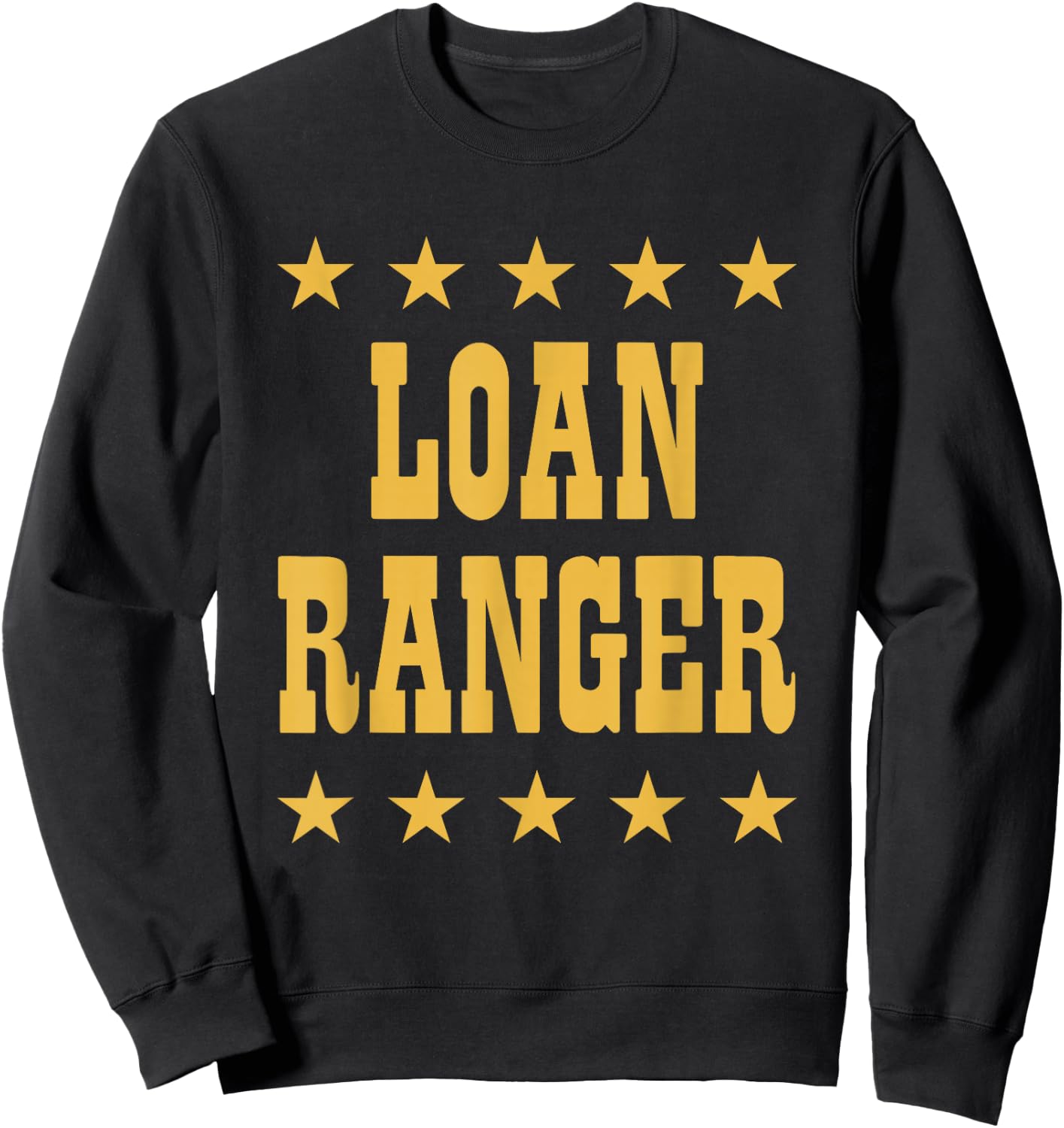 Loan Ranger Funny Mortgage Lender Officer Professional Sweatshirt - Sweatshirt | Black