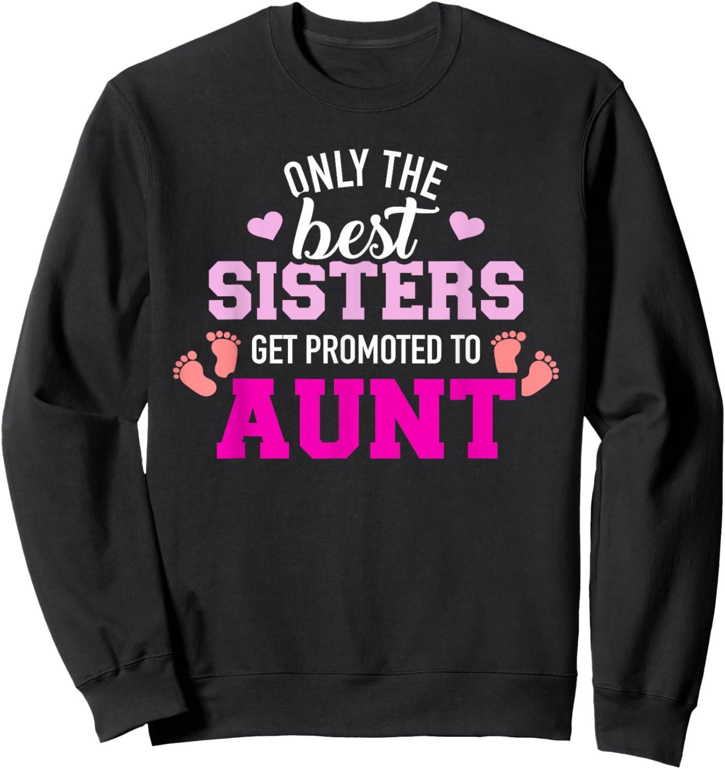 Only the best sisters get promoted to aunt Sweatshirt - Sweatshirt | Black