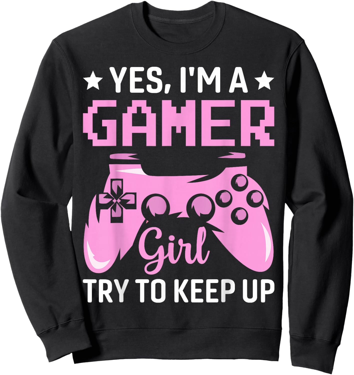Funny Yes I'm A Gamer Girl Try To Keep Up Gaming For Girls Sweatshirt - Sweatshirt | Black