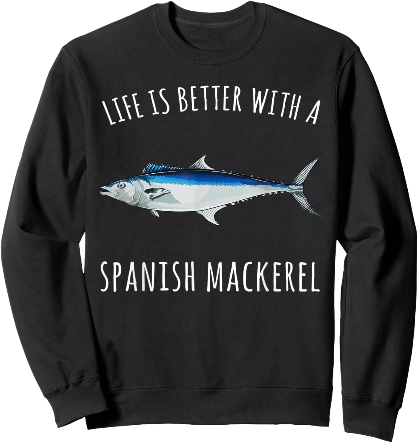 Life Is Better With A Spanish Mackerel Funny Fish Sweatshirt - Sweatshirt | Black
