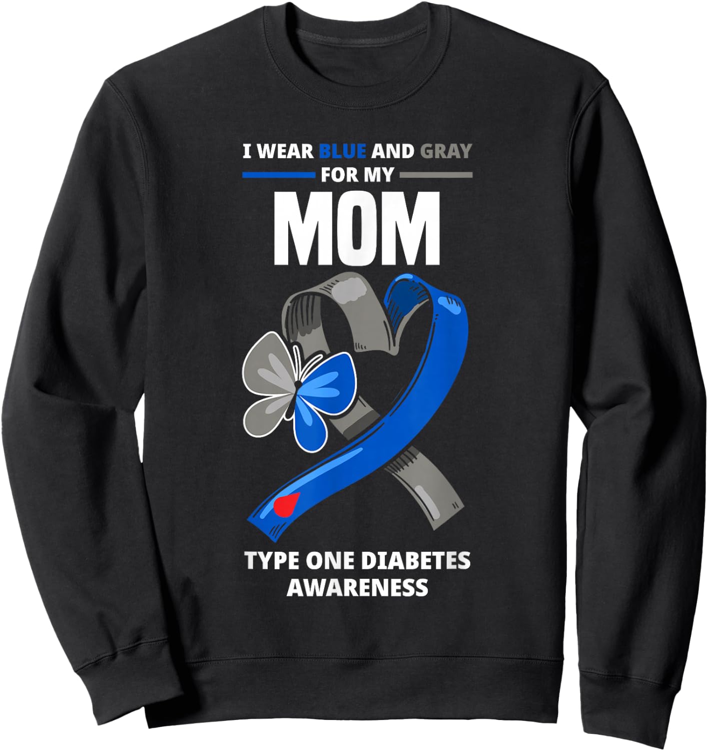 I Wear Blue & Gray For My Mom Type One Diabetes Awareness Sweatshirt - Sweatshirt | Black