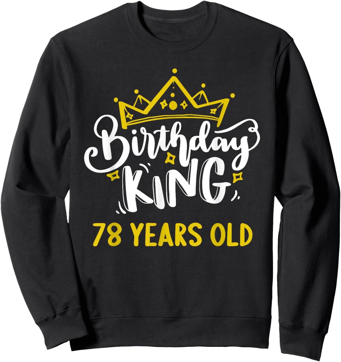 Birthday King 78 Years Old Crown celebrate party It's my Sweatshirt - Sweatshirt | Black