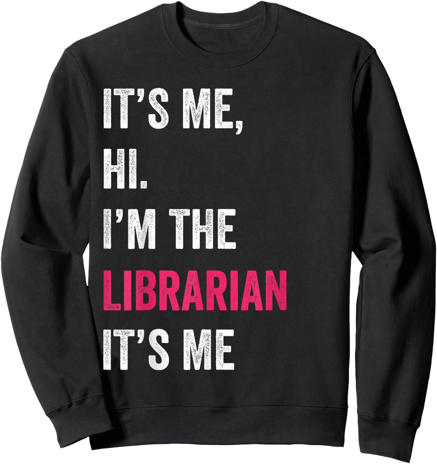 It's Me Hi I'm The Librarian It's Me Funny Vintage Sweatshirt - Sweatshirt | Black