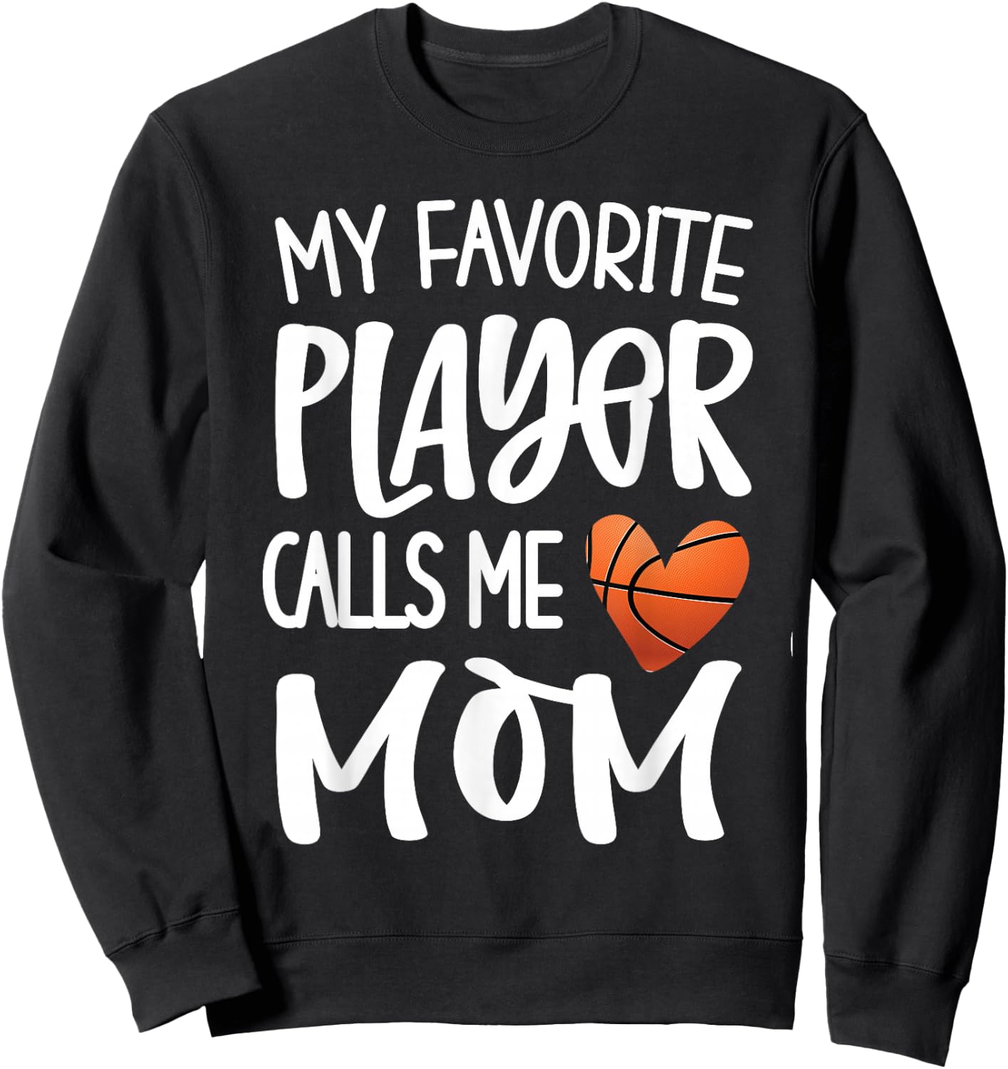 My Favorite Basketball Player Calls Me Mom Basketball Mom Sweatshirt - Sweatshirt | Black