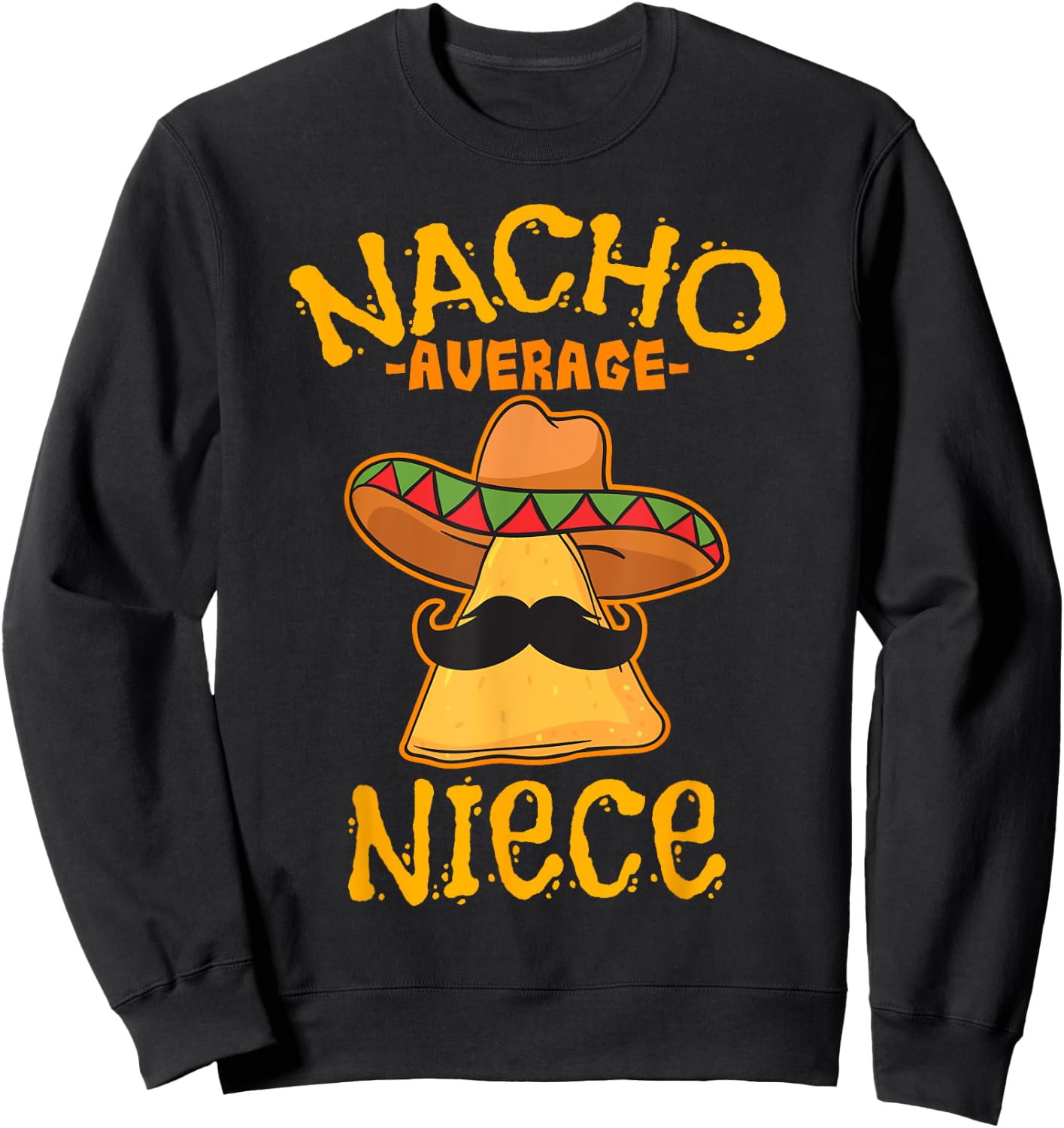 Nacho Average Niece Mexican Cinco De Mayo Fiesta Sweatshirt - Sweatshirt | Black