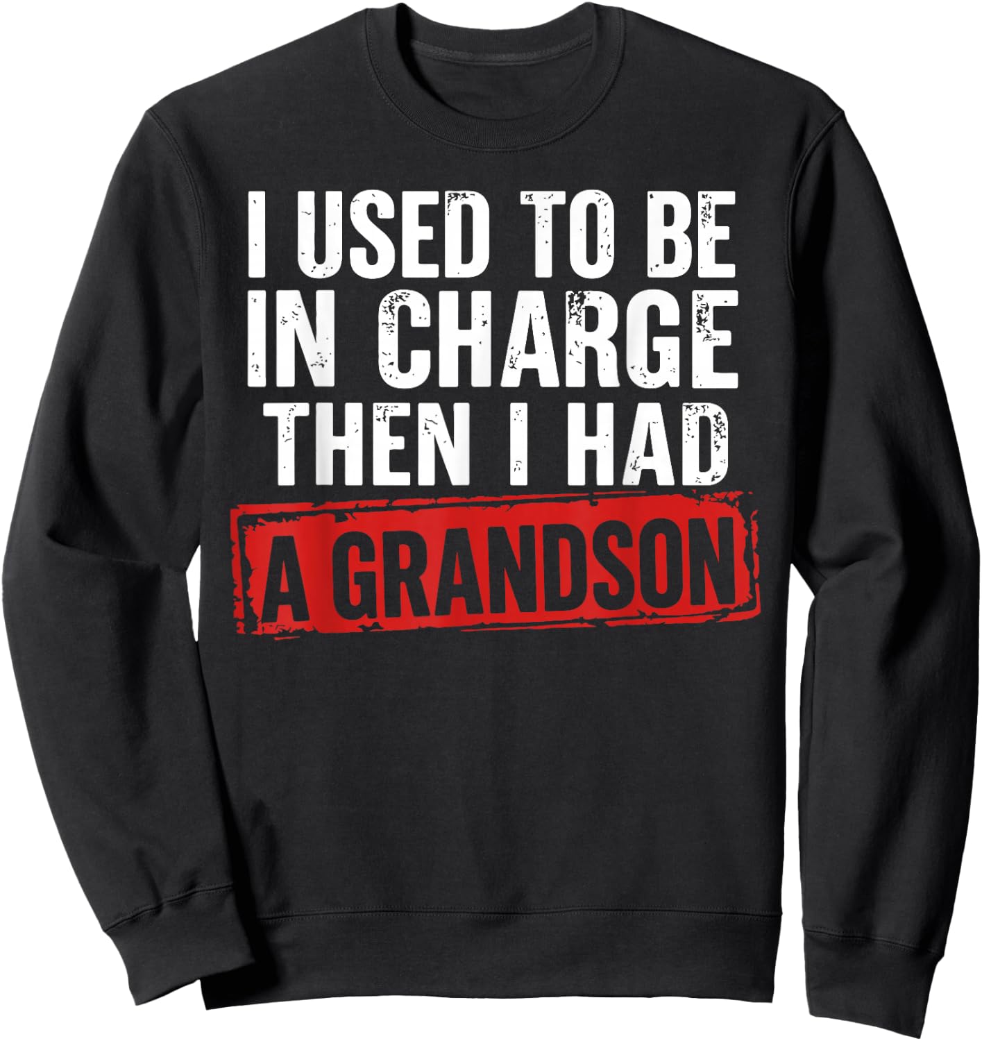 I Used to Be in Charge Then I Had A Grandson Funny Grandpa Sweatshirt - Sweatshirt | Black