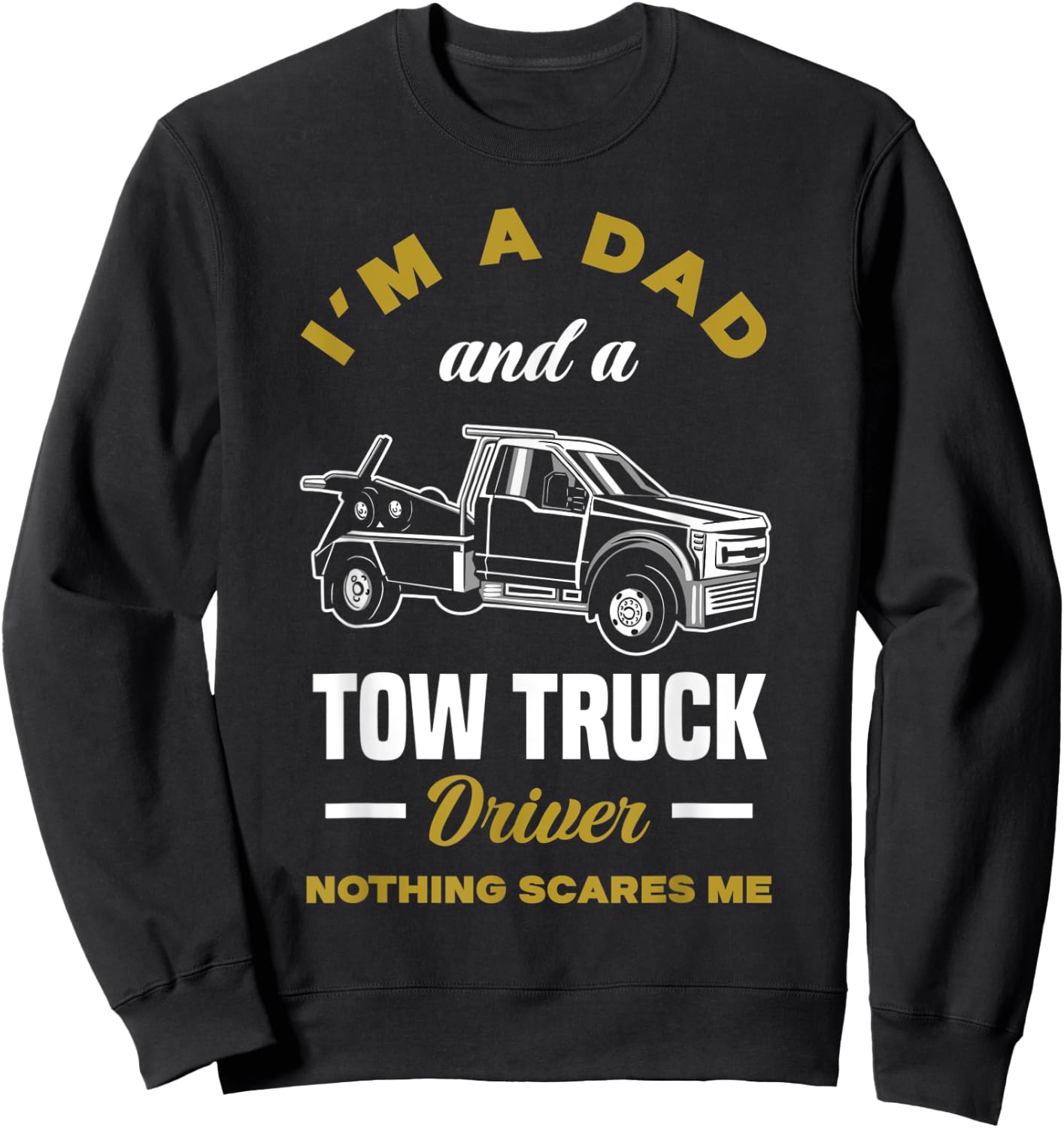 I'm A Dad And A Tow Truck Driver Funny Tow Truck Driver Sweatshirt - Sweatshirt | Black