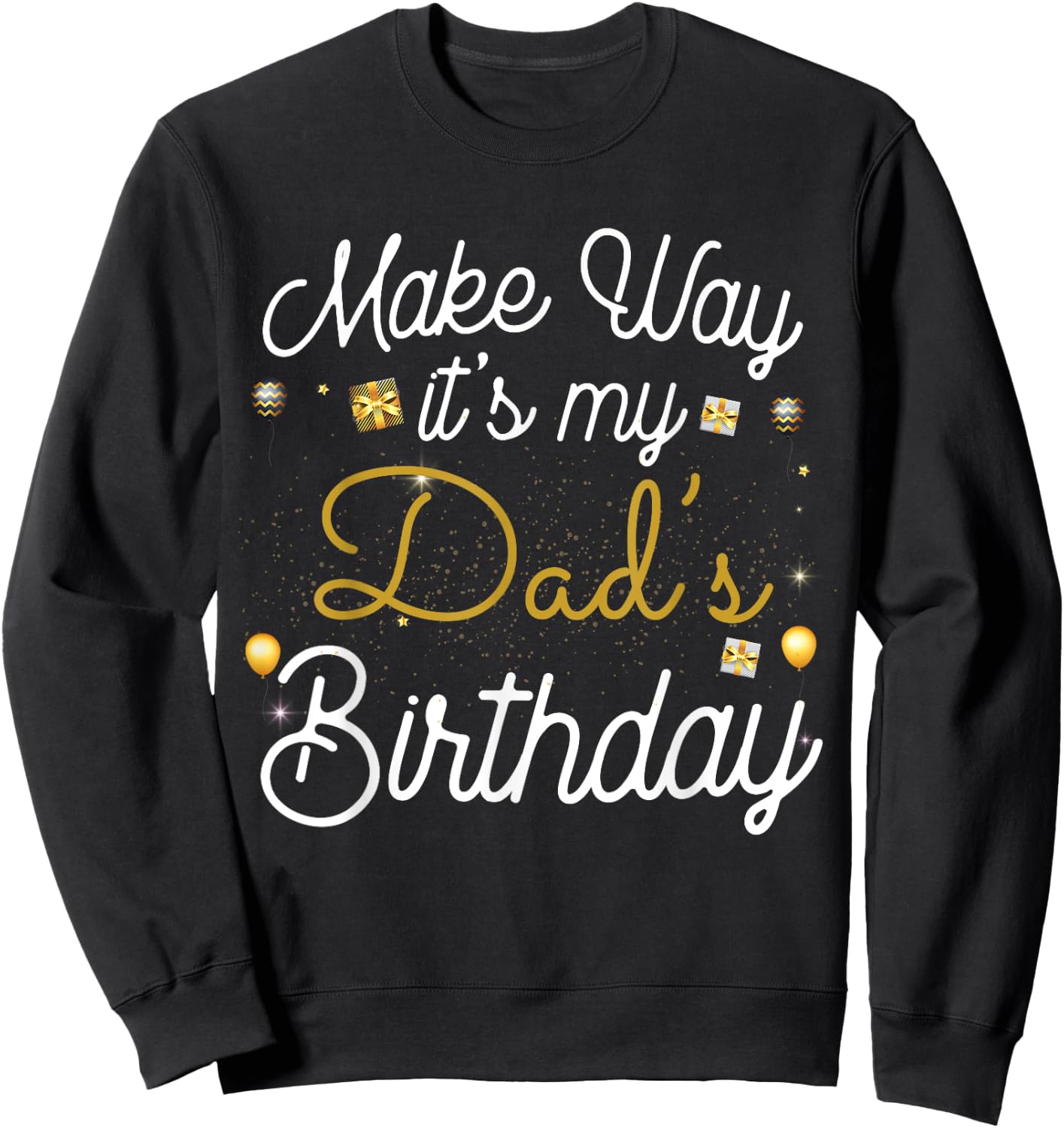Make way It's My Dad's Birthday Sweatshirt - Sweatshirt | Black