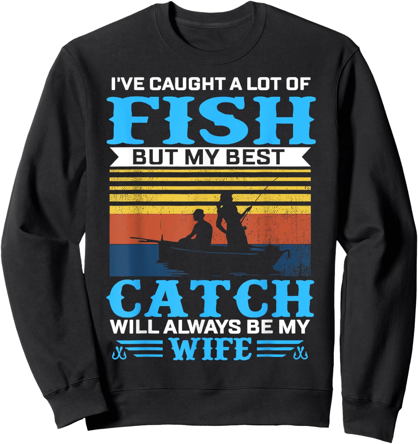 I've Caught A Lot Fish My Best Catch Funny Fishing Sweatshirt - Sweatshirt | Black