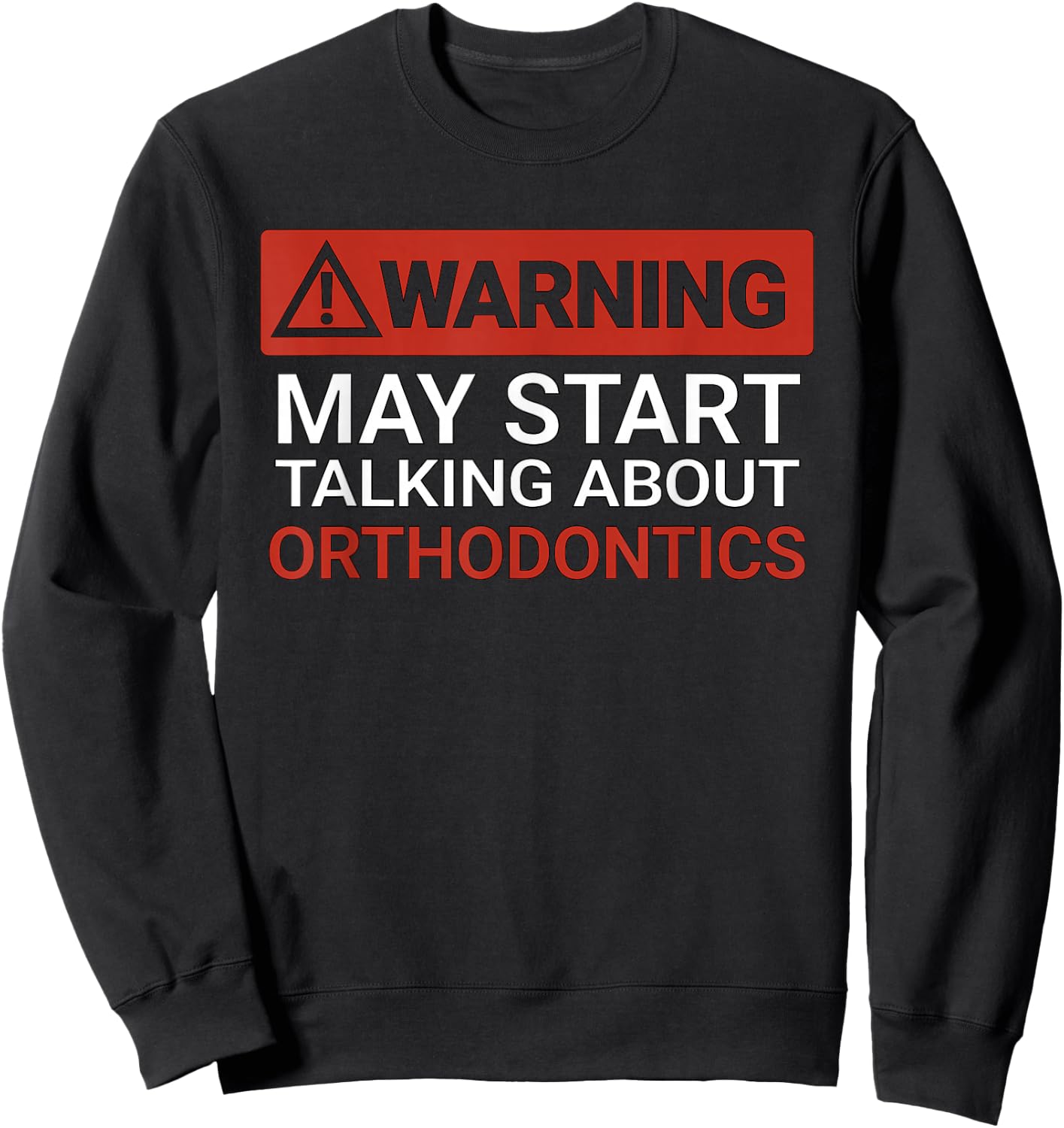 Warning May Start Talking About Orthodontics | Funny Sweatshirt - Sweatshirt | Black