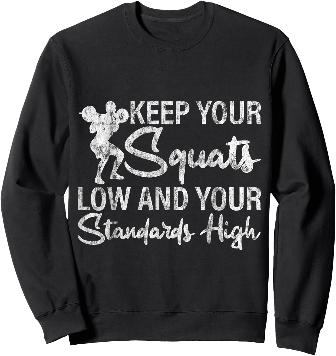 Keep Your Squats Low And Your Standards High Sweatshirt - Sweatshirt | Black