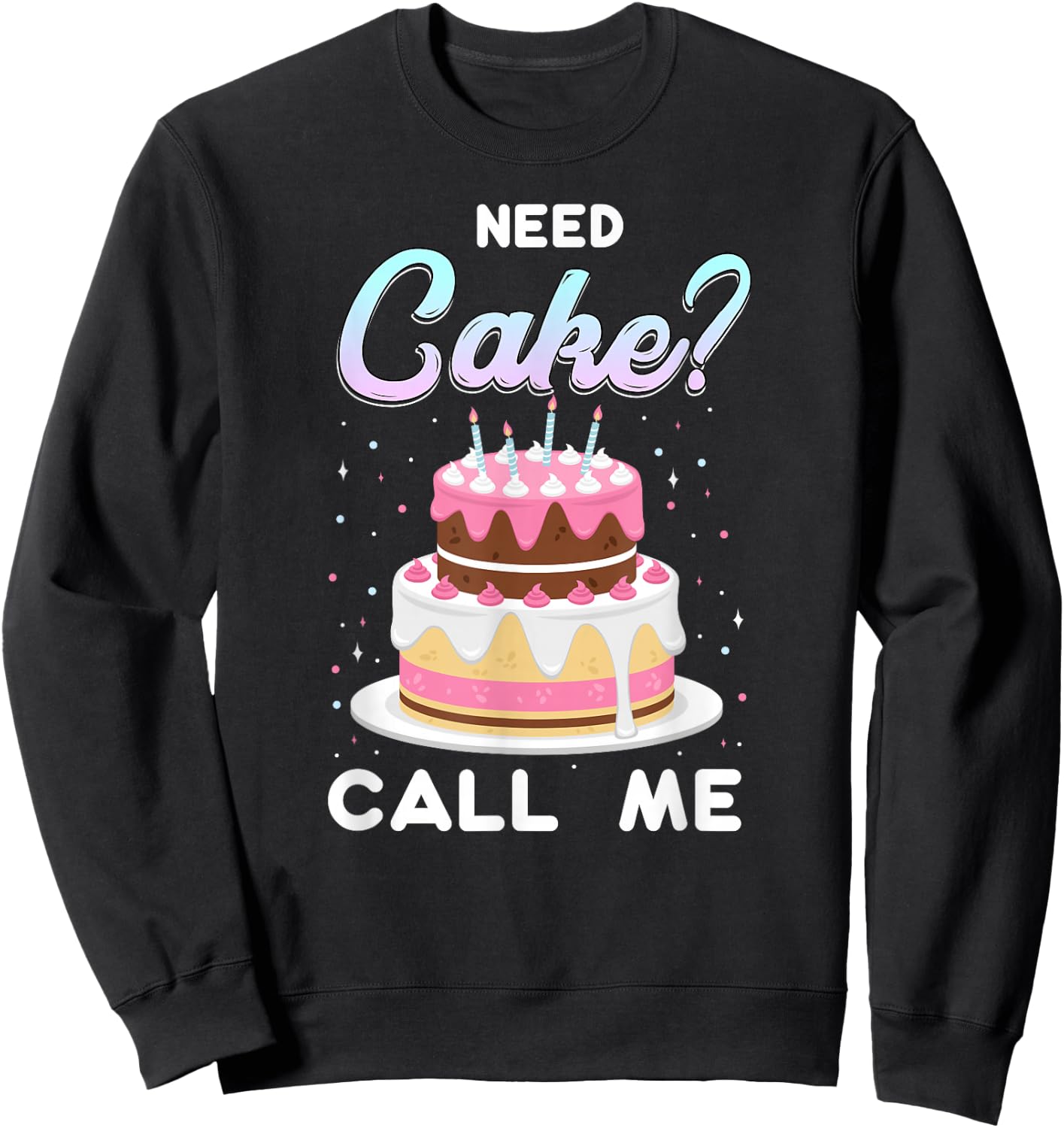 Pastry Chef Baker Need Cake Call Me Sweatshirt - Sweatshirt | Black