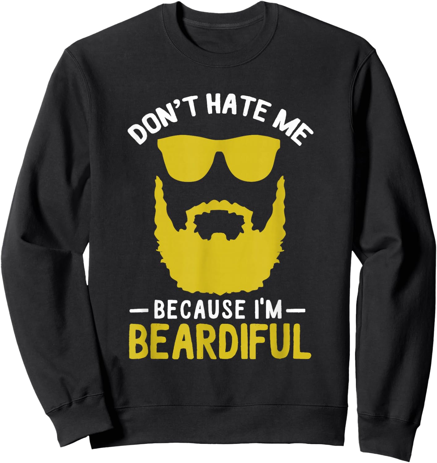 Funny Pun Don't Hate Me Because I'm Beardiful Sweatshirt - Sweatshirt | Black