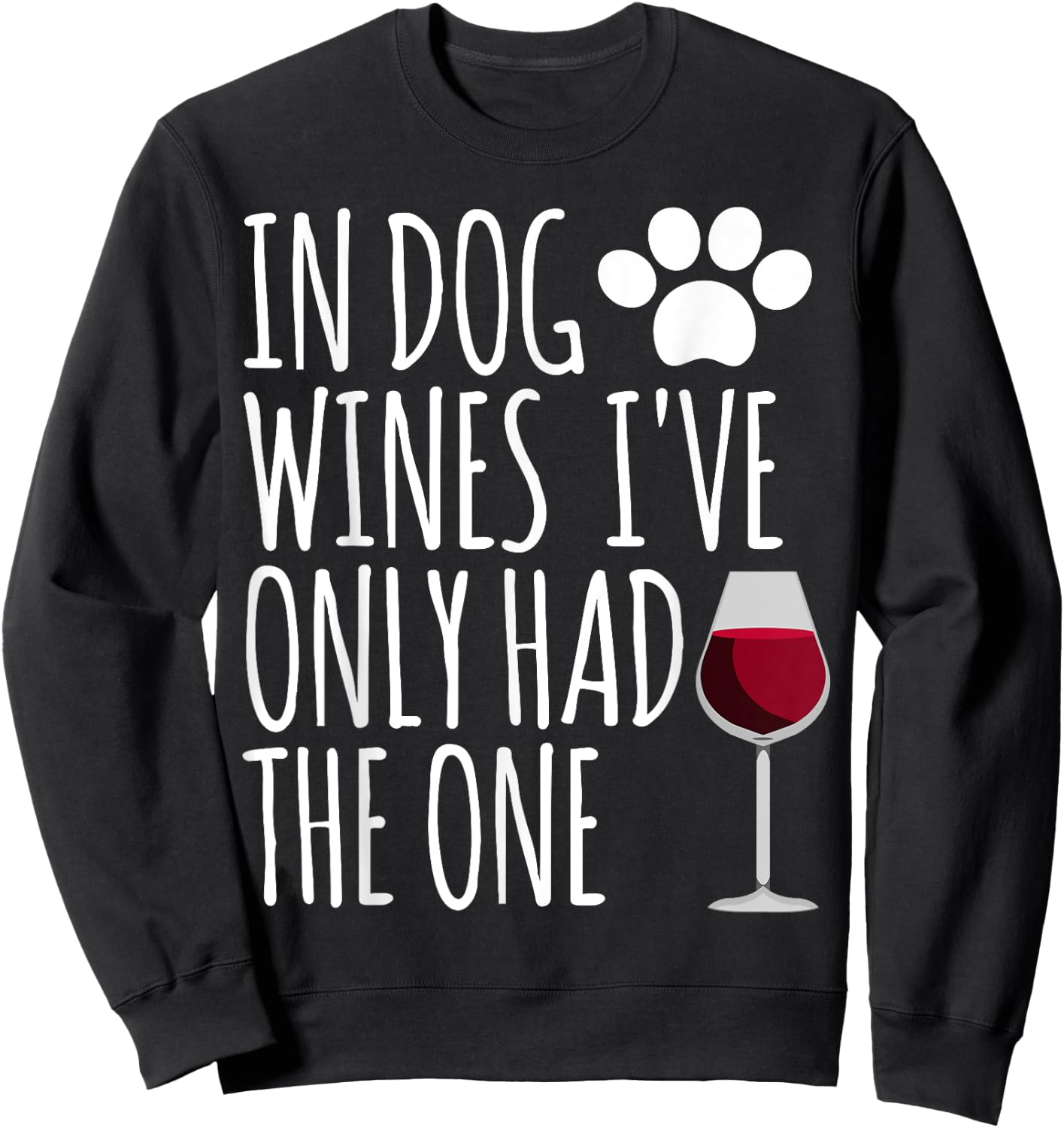 In Dog Wines I've Only Had One Funny Gift T Shirt Men Women Sweatshirt - Sweatshirt | Black